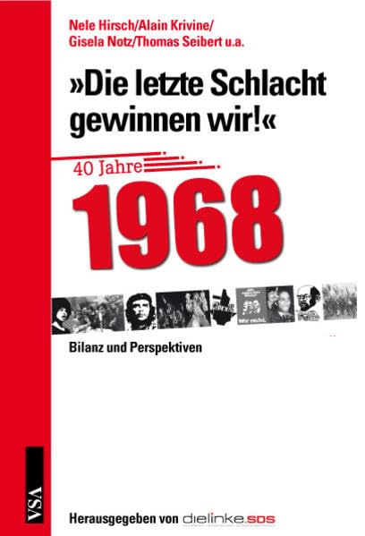 Die letzte Schlacht gewinnen wir!: 40 Jahre 1968 - Bilanz und Perspektiven Film, Art & Culture