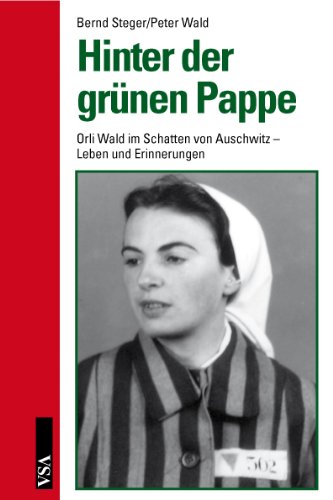 Hinter der grünen Pappe: Orli Wald im Schatten von Auschwitz - Leben und Erinnerungen Memories