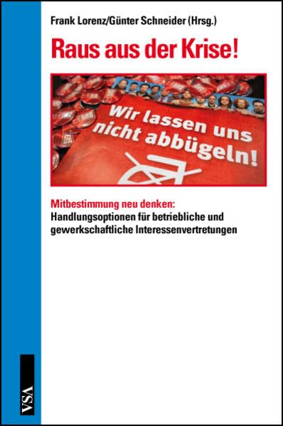 Raus aus der Krise!: Mitbestimmung neu denken: Handlungsoptionen für betriebliche und gewerkschaftliche Interessenvertretungen Business, Finance & Career