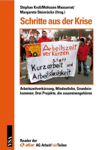 Schritte aus der Krise: Arbeitszeitverkürzung, Mindestlohn, Grundeinkommen: Drei Projekte,die zusammengehören Politics & History