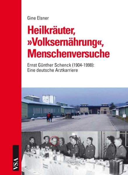 Heilkräuter, 'Volksernährung', Menschenversuche: Ernst Günther Schenck (1904-1998): Eine deutsche Arztkarriere Medicine