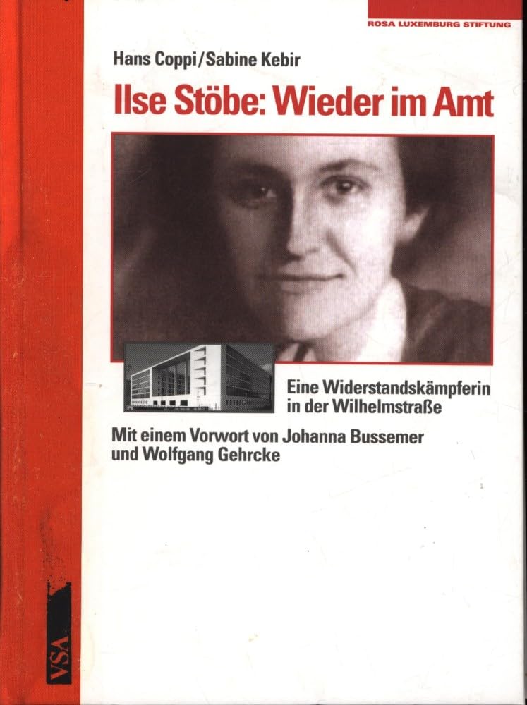 Ilse Stöbe: Wieder im Amt: Eine Widerstandskämpferin in der Wilhelmstraße Politics & History