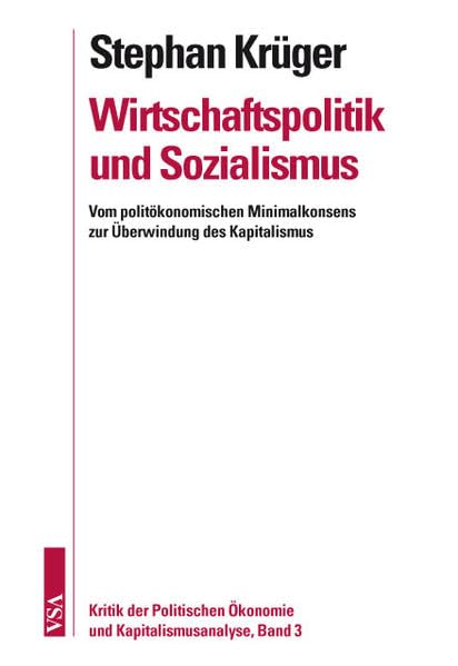 Wirtschaftspolitik und Sozialismus: Vom politökonomischen Minimalkonsens zur Überwindung des Kapitalismus (Kritik der Politischen Ökonomie und Kapitalismusanalyse) Books