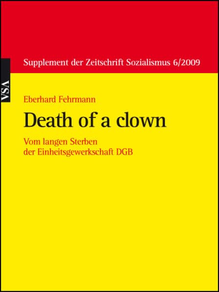 Death of a clown: Vom langen Sterben der Einheitsgewerkschaft DGB (Supplement der Zeitschrift Sozialismus) Business, Finance & Career