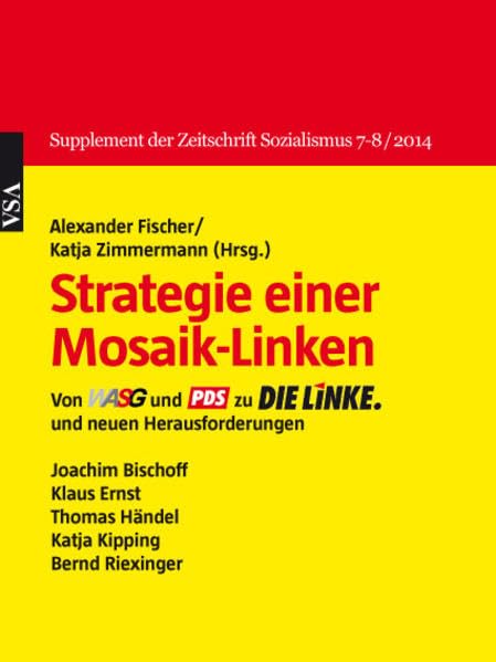 Strategie einer Mosaik-Linken: Von WASG und PDS zu DIE LINKE. und neuen Herausforderungen. Supplement der Zeitschrift Sozialismus 7-8/2014 Books