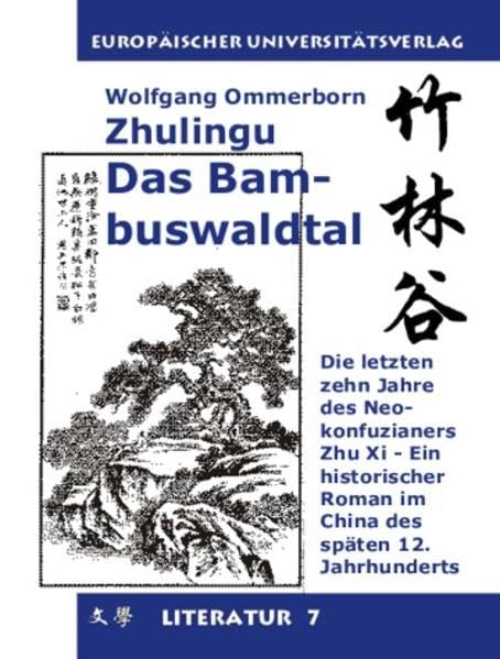 Zhulingu. Das Bambuswaldtal: Ein Roman zur Philosophie und Kultur des alten China. Die letzten zehn Jahre des Neokonfuzianiers Zhu Xi: 7 book