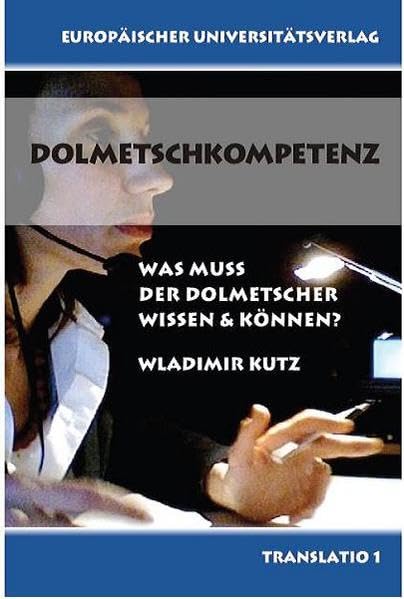 Dolmetschkompetenz: Was muss der Dolmetscher wissen und können? (Translatio) Contemporary literature