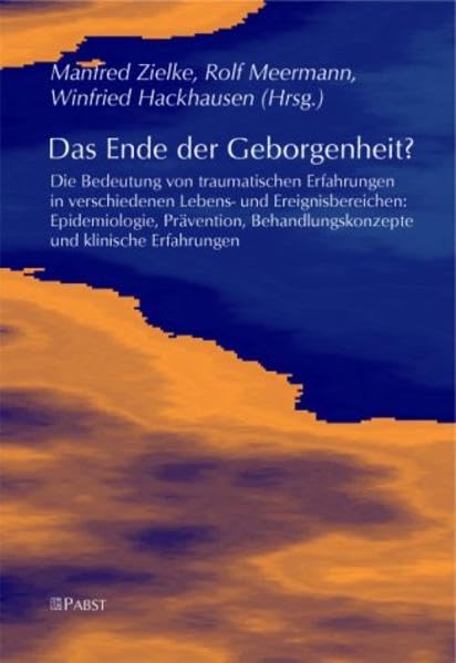 Das Ende der Geborgenheit?: Die Bedeutung von traumatischen Erfahrungen in verschiedenen Lebens- und Ereignisbereichen: Epidemiologie, Prävention, Behandlungskonzepte und klinische Erfahrungen Medicine
