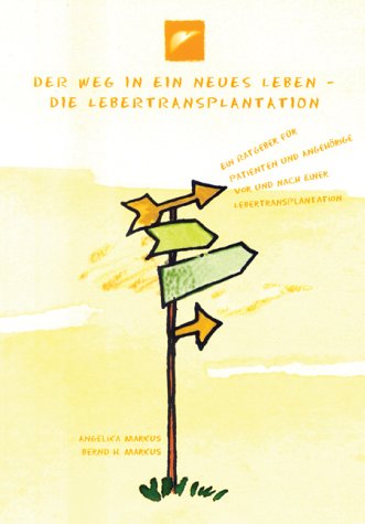 Der Weg in ein neues Leben - Die Lebertransplantation: Ein Ratgeber für Patienten und Angehörige vor und nach einer Lebertransplantation Medicine