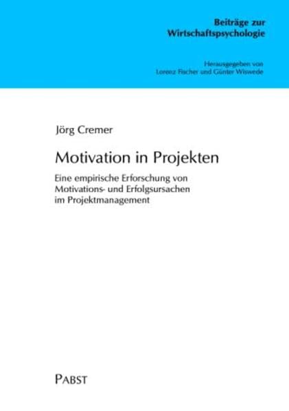 Motivation in Projekten: Eine empirische Erforschung von Motivations- und Erfolgsursachen im Projektmanagement Business, Finance & Career