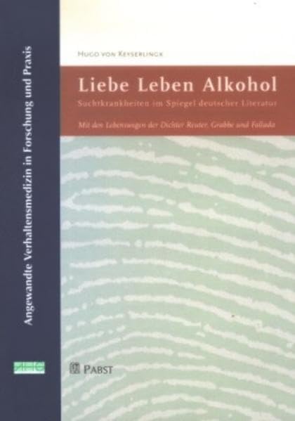 Liebe, Leben, Alkohol: Suchtkrankheiten im Spiegel deutscher Literatur. Mit den Lebenswegen der Dichter Reuter, Grabbe und Fallada book