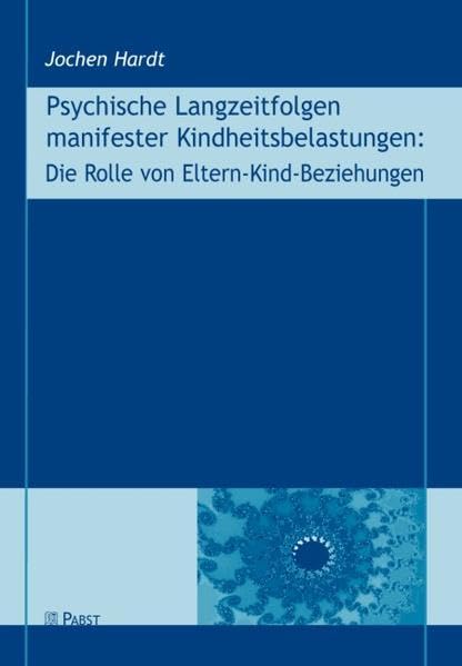 Psychische Langzeitfolgen manifester Kindheitsbelastungen: Die Rolle von Eltern-Kind-Beziehungen Psychology