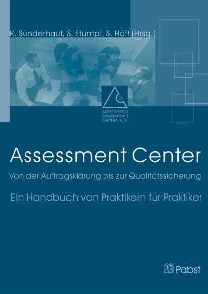 Assessment Center: Von der Auftragsklärung bis zur Qualitätssicherung: Von der Auftragsklärung bis zur Qualitätssicherung. Ein Handbuch von Praktikern für Praktiker Business, Finance & Career