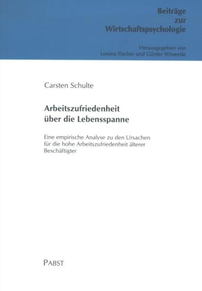 Arbeitszufriedenheit über die Lebensspanne: Eine empirische Analyse zu den Ursachen für die hohe Arbeitszufriedenheit älterer Beschäftigter Psychology