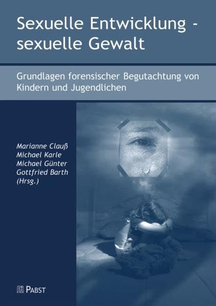 Sexuelle Entwicklung - sexuelle Gewalt: Grundlagen forensischer Begutachtung von Kindern und Jugendlichen Law