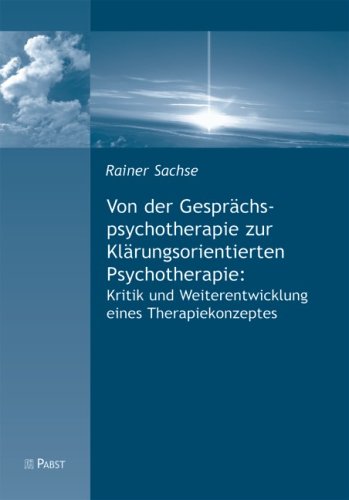 Von der Gesprächspsychotherapie zur Klärungsorientierten Psychotherapie: Kritik und Weiterentwicklung eines Therapiekonzeptes Psychology