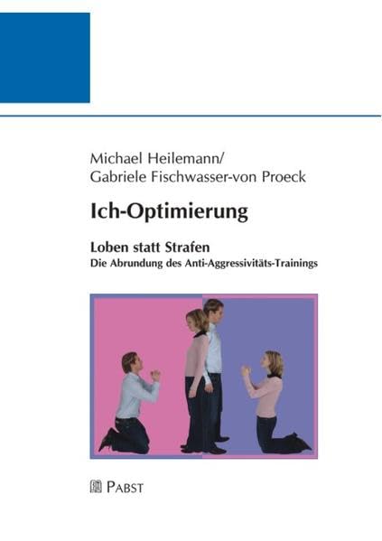 Ich-Optimierung: Loben statt Strafen. Die Abrundung des Anti-Aggressivitäts-Trainings Psychology