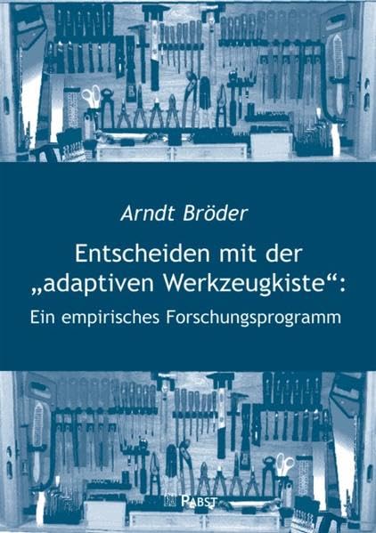 Entscheiden mit der "adaptiven Werkzeugkiste": Ein empirisches Forschungsprogramm Psychology