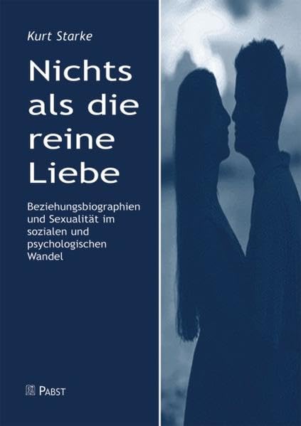 Nichts als die reine Liebe: Beziehungsbiographien und Sexualität im sozialen und psychologischen Wandel: Ost-West-Unterschiede Partnership & Love