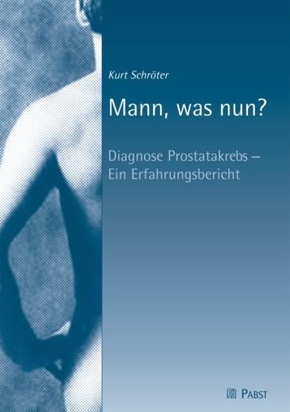 Mann, was nun?: Diagnose Prostatakrebs - Ein Erfahrungsbericht Medicine