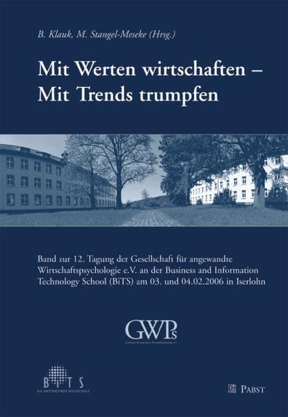 Mit Werten wirtschaften - Mit Trends trumpfen: Band zur 12. Tagung der Gesellschaft für angewandte Wirtschaftspsychologie e.V. an der Business and ... (BiTS) am 03. und 04.02.2006 in Iserlohn Business, Finance & Career