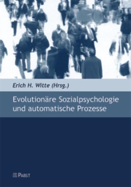 Evolutionäre Sozialpsychologie und automatische Prozesse: Beiträge des 21. Hamburger Symposions zur Methodologie der Sozialpsychologie Psychology