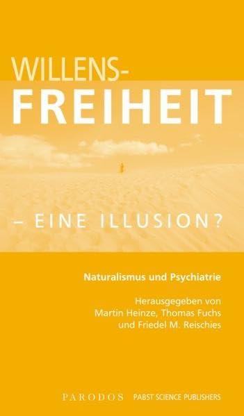 Willensfreiheit - eine Illusion?: Naturalismus und Psychiatrie Philosophy