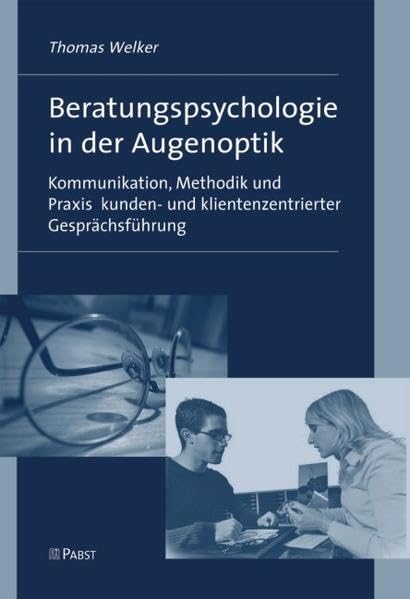 Beratungspsychologie in der Augenoptik: Kommunikation, Methodik und Praxis kunden- und klientenzentrierter Gesprächsführung - Ein Lehrbuch book