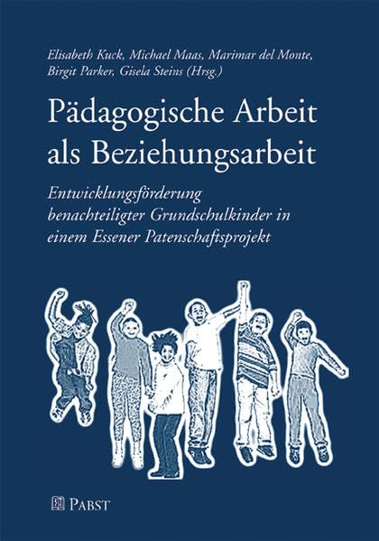 Pädagogische Arbeit als Beziehungsarbeit: Entwicklungsförderung benachteiligter Grundschulkinder in einem Essener Patenschaftsprojekt Education & Training