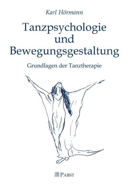 Tanzpsychologie und Bewegungsgestaltung: Grundlagen der Tanztherapie Psychology