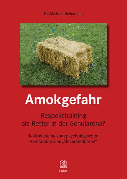 Amokgefahr: Respekttraining als Retter in der Schularena? Textbausteine zum psychologischen Verständnis des "Unverstehbaren" Psychology