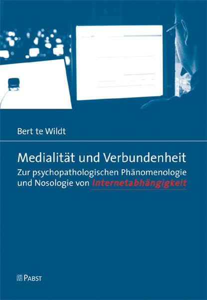 Medialität und Verbundenheit: Zur psychopathologischen Phänomenologie und Nosologie von Internetabhängigkeit Psychology