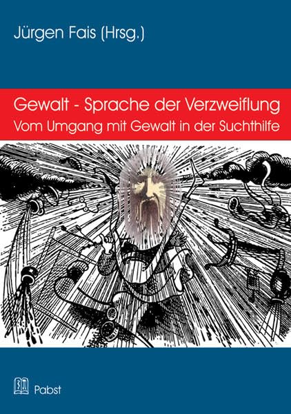 Gewalt - Sprache der Verzweiflung: Vom Umgang mit Gewalt in der Suchthilfe Psychology