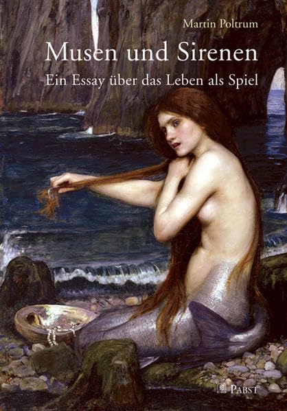 Musen und Sirenen: Ein Essay über das Leben als Spiel Philosophy