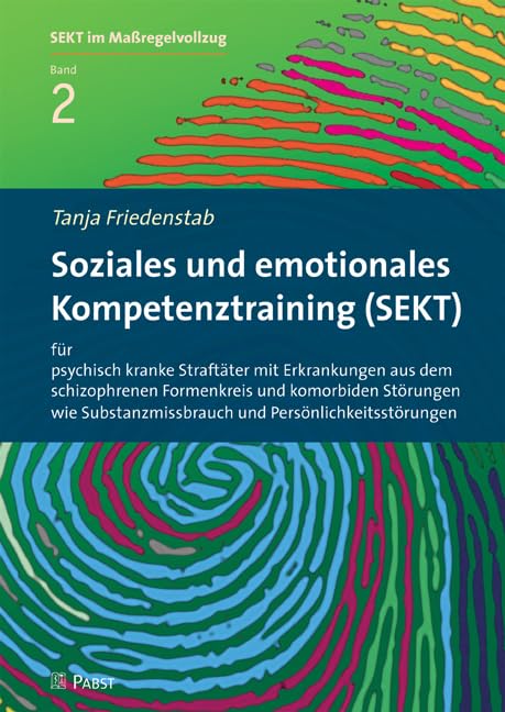 Soziales und emotionales Kompetenztraining (SEKT) für psychisch kranke Straftäter mit Erkrankungen aus dem schizophrenen Formenkreis und komorbiden Störungen wie Substanzmissbrauch und Persönlichkeitsstörungen Health, Nutrition & Fitness