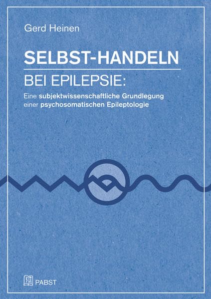 Selbst-Handeln bei Epilepsie: Eine subjektwissenschaftliche Grundlegung einer psychosomatischen Epileptologie book