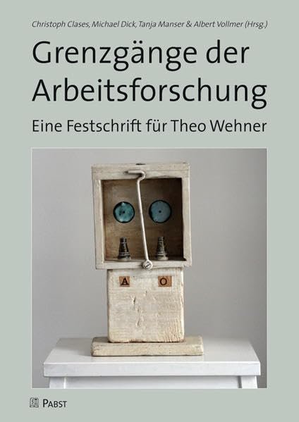 Grenzgänge der Arbeitsforschung: Eine Festschrift für Theo Wehner Psychology