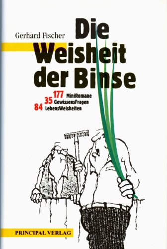 Die Weisheit der Binse: ... und andere Spitzfindigkeiten: Und andere Spitzfindigkeiten. 177 MiniRomane, 35 Gewissensfragen, 84 LebensWeisheiten Cartoons