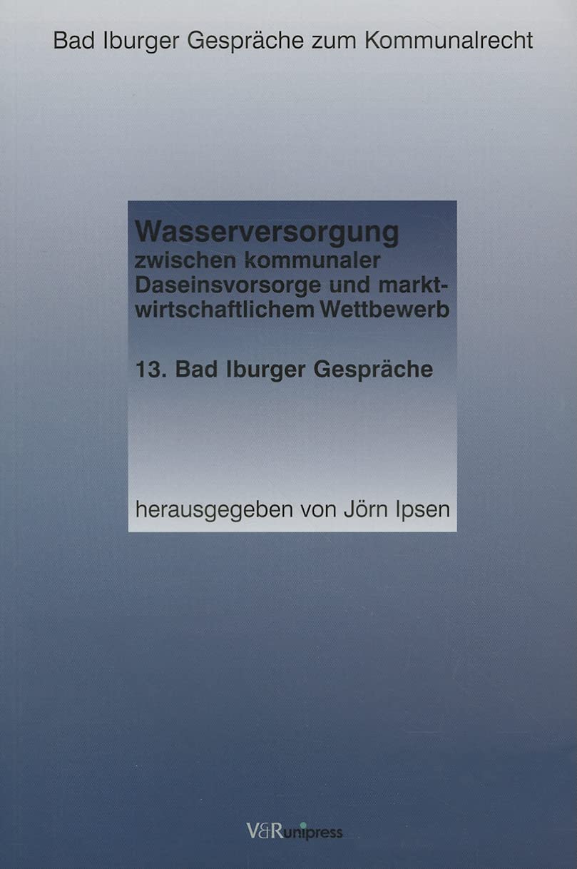 Wasserversorgung zwischen kommunaler Daseinsvorsorge und marktwirtschaftlichem Wettbewerb Law