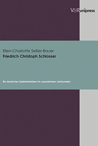 Friedrich Christoph Schlosser. Ein deutsches Gelehrtenleben im neunzehnten Jahrhundert (Schriften Zum Europaischen Und Internationalen Recht) Reference Books