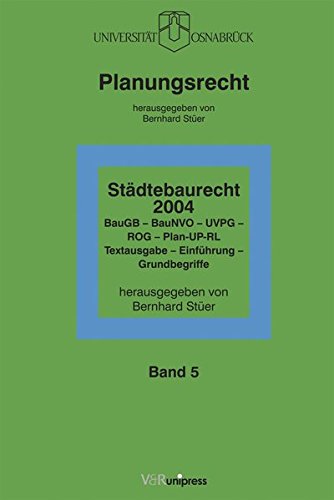 Städtebaurecht 2004. BauGB - BauNVO - UVPG - ROG - Plan-UP-RL: BauGB – UVOG – BauNVO – ROG. Textausgabe – Einführung – Grundbegriffe (Planungsrecht, Band 5) Law