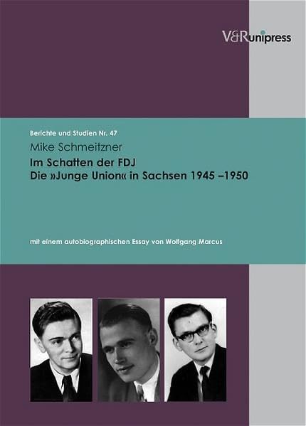 Im Schatten der FDJ. Die 'Junge Union' in Sachsen 1945 - 1950 (Berichte und Studien, Band 47) German history