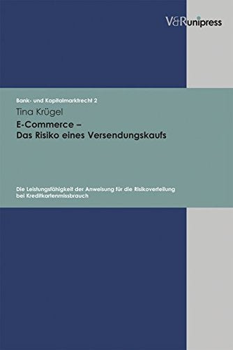 E-Commerce - Das Risiko des Versendungskaufs / Bank und Kapitalmarktrecht 2: Die Leistungsfähigkeit der Anweisung für die Risikoverteilung bei Kreditkartenmissbrauch Law