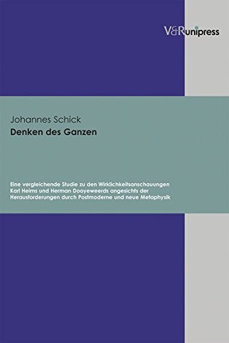 Denken des Ganzen: Eine vergleichende Studie zu den Wirklichkeitsanschauungen Karl Heims und Herman Dooyeweerds angesichts der Herausforderungen durch Postmoderne und neue Metaphysik Philosophy