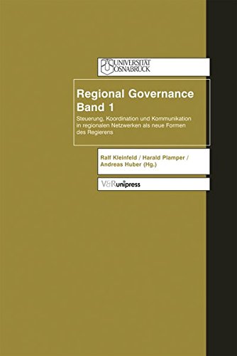 Regional Governance: Regional Governance 1. Erfolg durch neue Formen überörtlicher Zusammenarbeit: Bd 1: Steuerung, Koordination und Kommunikation in ... Netzwerken als neue Formen des Regierens Law