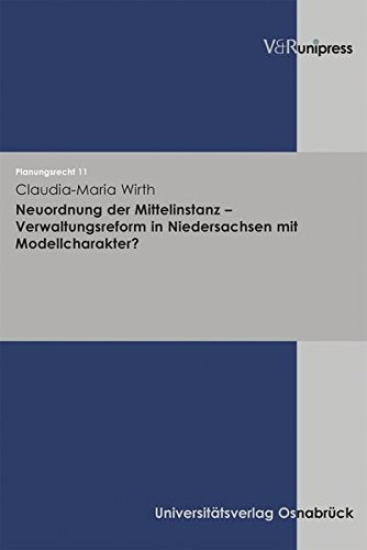 Neuordnung der Mittelinstanz – Verwaltungsreform in Niedersachsen mit Modellcharakter? Law