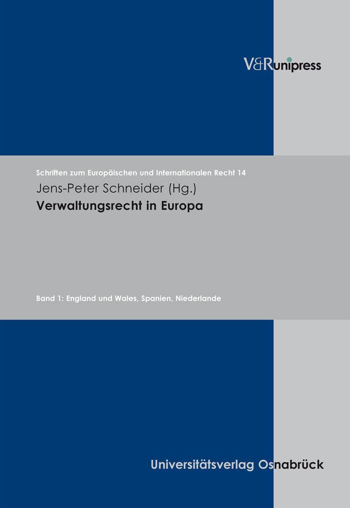 Verwaltungsrecht in Europa: Band 1: England und Wales, Spanien, Niederlande (Schriften zum Europäischen und Internationalen Recht, Band 14) Law