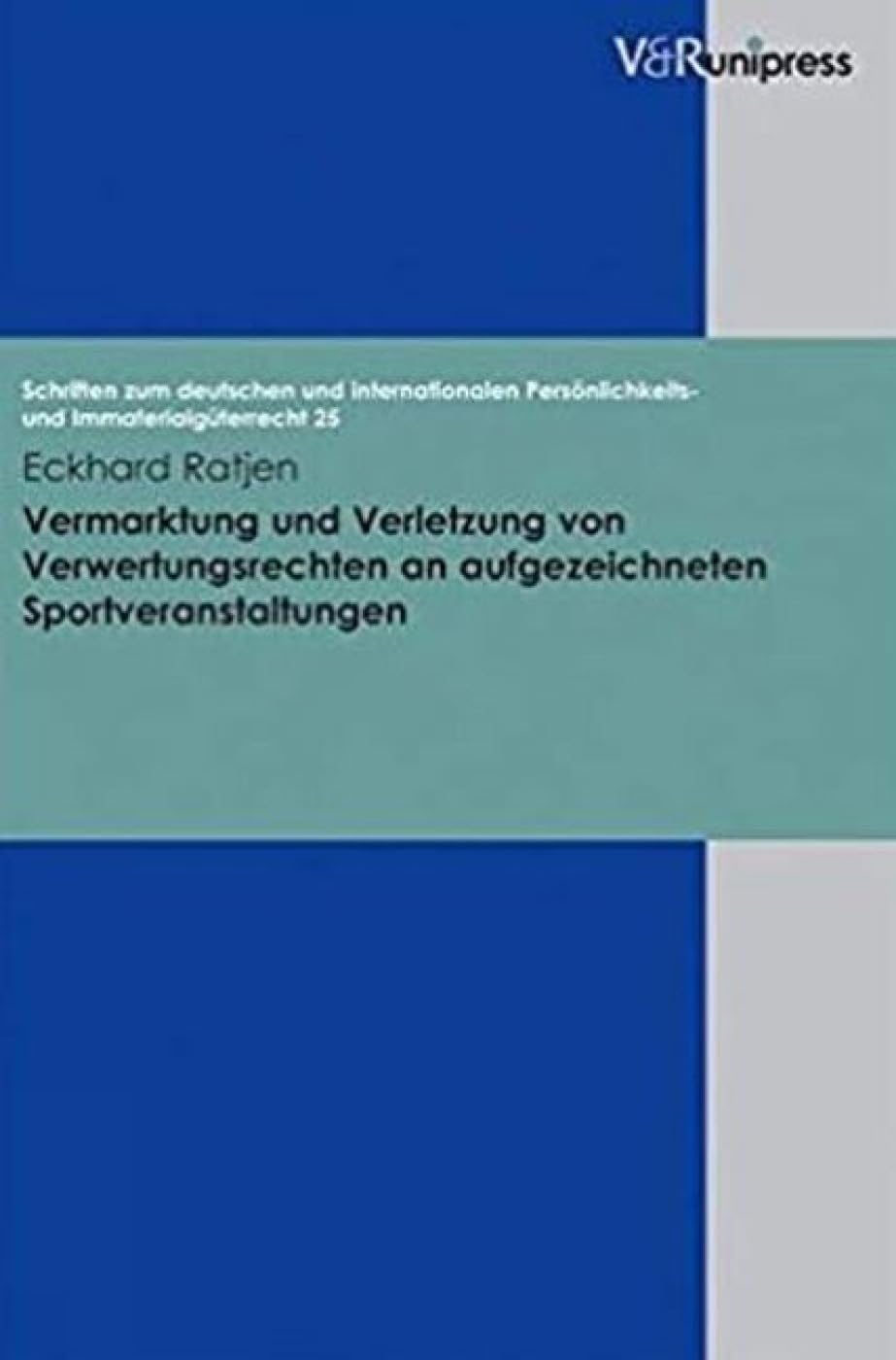 Vermarktung und Verletzung von Verwertungsrechten an aufgezeichneten Sportveranstaltungen (Schriften zum deutschen und internationalen Persönlichkeits- und Immaterialgüterrecht, Band 25) Law