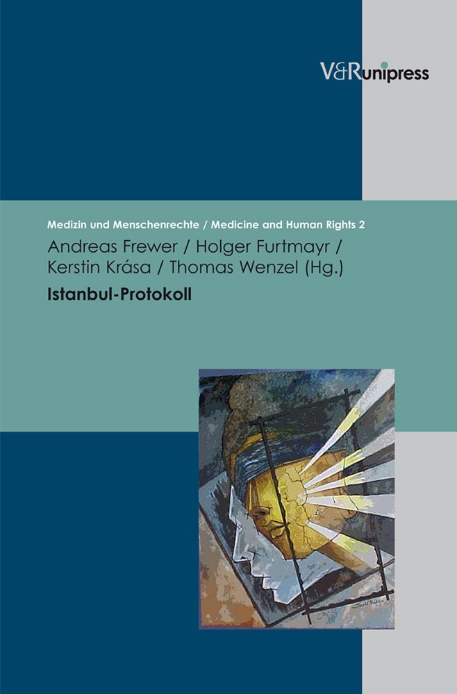 Istanbul-Protokoll: Untersuchung und Dokumentation von Folter und Menschenrechtsverletzungen (Medizin und Menschenrechte – Medicine and Human Rights / ... – Ethik / History – Theory – Ethics, Band 2) Medicine