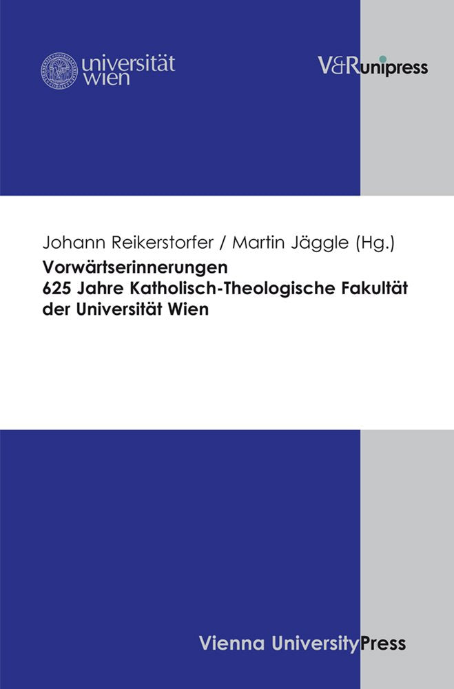 Vorwärtserinnerungen: 625 Jahre Katholisch-Theologische Fakultät der Universität Wien Politics & History